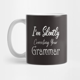 I'm Silently Correcting Your Grammar. Mug